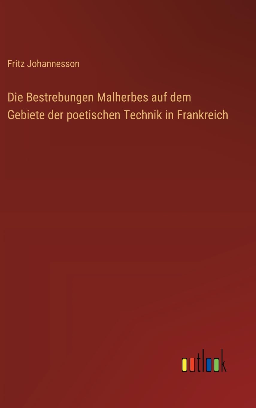 Die Bestrebungen Malherbes auf dem Gebiete der poetischen Technik in Frankreich