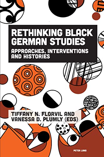 Rethinking Black German Studies: Approaches, Interventions and Histories (Imagining Black Europe, Band 3)