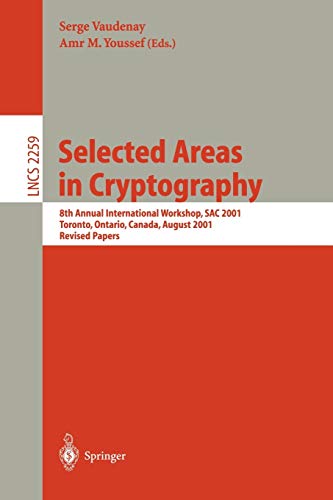 Selected Areas in Cryptography: 8th Annual International Workshop, SAC 2001 Toronto, Ontario, Canada, August 16-17, 2001. Revised Papers (Lecture Notes in Computer Science, 2259, Band 2259)