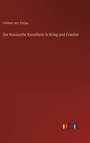 Die Russische Kavallerie in Krieg und Frieden