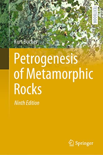 Petrogenesis of Metamorphic Rocks (Springer Textbooks in Earth Sciences, Geography and Environment)
