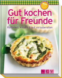 Gut kochen für Freunde (Minikochbuch): Raffiniert, kreativ & gut vorzubereiten