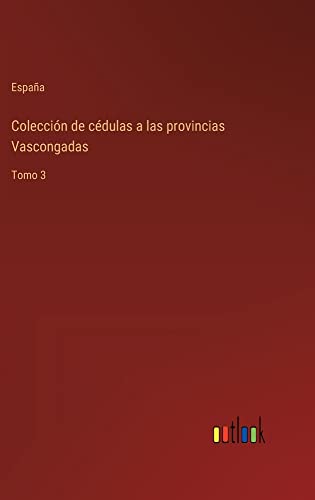 Colección de cédulas a las provincias Vascongadas: Tomo 3