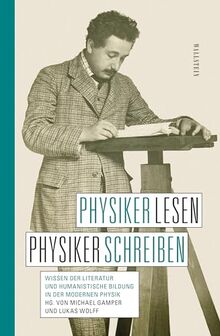 Physiker lesen, Physiker schreiben: Wissen der Literatur und humanistische Bildung in der modernen Physik