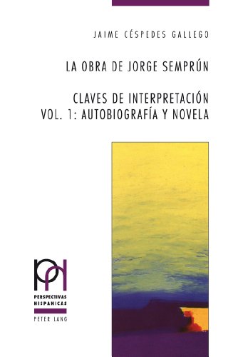 La obra de Jorge Semprún: Claves de interpretación- Vol. 1: Autobiografía y novela (Perspectivas Hispánicas)