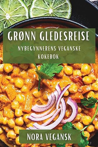 Grønn Gledesreise: Nybegynnerens Veganske Kokebok