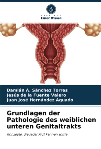 Grundlagen der Pathologie des weiblichen unteren Genitaltrakts: Konzepte, die jeder Arzt kennen sollte