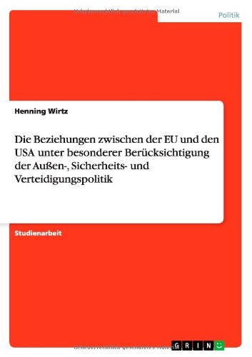 Die Beziehungen zwischen der EU und den USA unter besonderer Berücksichtigung der Außen-, Sicherheits- und Verteidigungspolitik