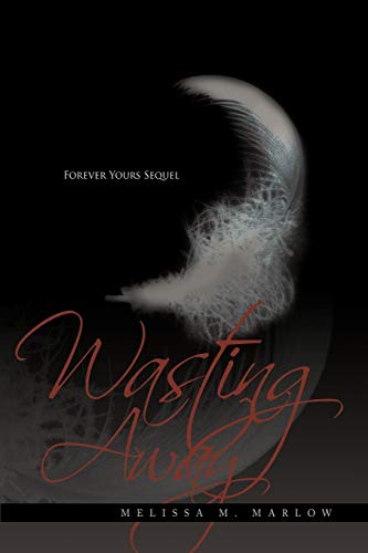 Wasting Away: Forever Yours Sequel