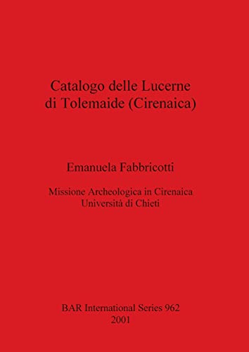 Catalogo delle Lucerne di Tolemaide (Cirenaica) (British Archaeological Reports, Band 962)
