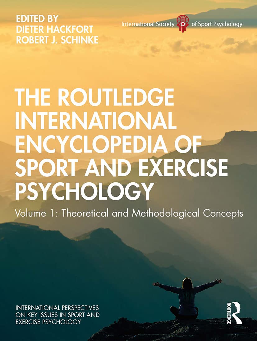 The Routledge International Encyclopedia of Sport and Exercise Psychology: Volume 1: Theoretical and Methodological Concepts (International ... Issues in Sport and Exercise Psychology, 1)
