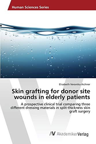 Skin grafting for donor site wounds in elderly patients: A prospective clinical trial comparing three different dressing materials in split-thickness skin graft surgery