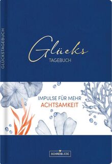 Glückstagebuch Soft Touch Blue, vegan: Ausfüllbuch mit Goldveredelung und vielen Impulsen für mehr, Achtsamkeit, Positivität, Glück, Dankbarkeit, ... mit Leseband, 160 Seiten  Schreibliebe