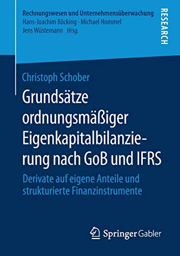 Grundsätze ordnungsmäßiger Eigenkapitalbilanzierung nach GoB und IFRS: Derivate auf eigene Anteile und strukturierte Finanzinstrumente (Rechnungswesen und Unternehmensüberwachung)