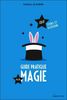 Guide pratique de la magie - 125 tours et illusions