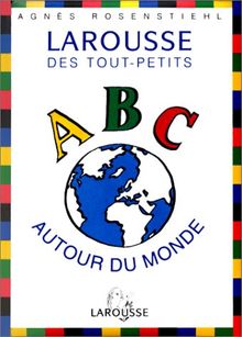 LAROUSSE DES TOUT PETITS . ABC AUTOUR DU MONDE