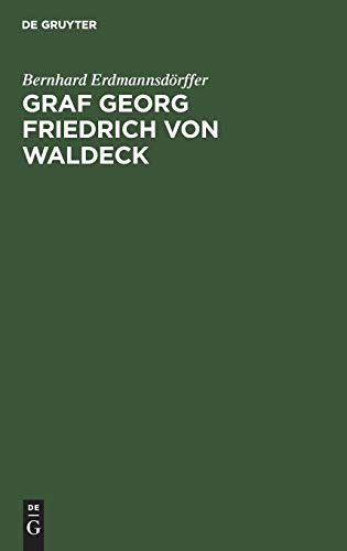 Graf Georg Friedrich von Waldeck: Ein preußischer Staatsmann im 17. Jahrhundert