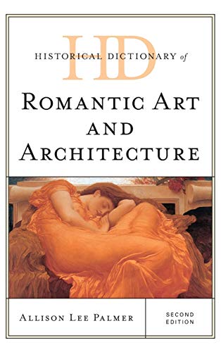 Historical Dictionary of Romantic Art and Architecture, Second Edition (Historical Dictionaries of Literature and the Arts)