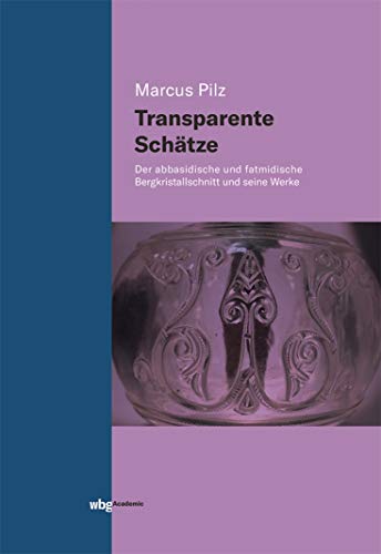 Transparente Schätze: Der abbasidische und fatimidische Bergkristallschnitt und seine Werke