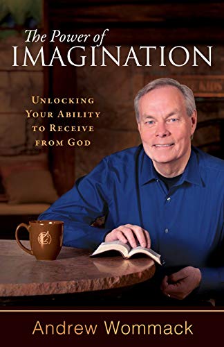 Andrew Wommack The Power Of Imagination, Unlocking Your Ability To Receive From God