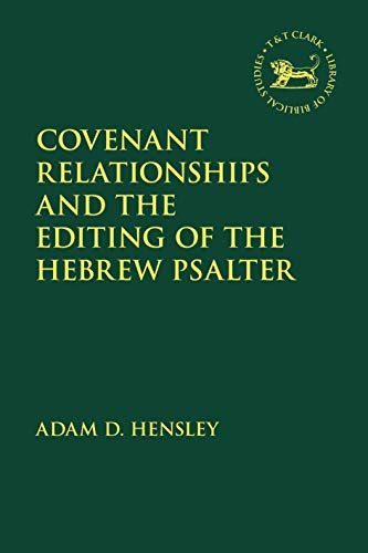 Covenant Relationships and the Editing of the Hebrew Psalter (The Library of Hebrew Bible/Old Testament Studies)