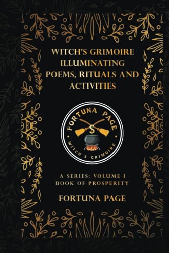 Witch’s Grimoire Illuminating Poems, Rituals and Activities: A Series: Volume I Book of Prosperity