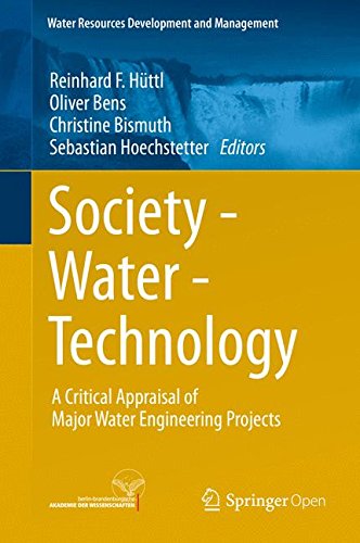 Society - Water - Technology: A Critical Appraisal of Major Water Engineering Projects (Water Resources Development and Management)