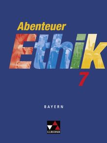 Abenteuer Ethik - Bayern: Abenteuer Ethik 7 Schülerband. Bayern: Unterrichtswerk für Ethik an Gymnasien