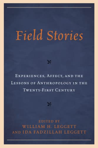 Field Stories: Experiences, Affect, and the Lessons of Anthropology in the Twenty-First Century