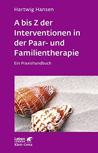 Hartwig Hansen A Bis Z Der Interventionen In Der Paar- Und Familientherapie, Ein Praxishandbuch (Leben Lernen)