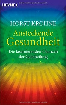 Ansteckende Gesundheit: Die faszinierenden Chancen der Geistheilung