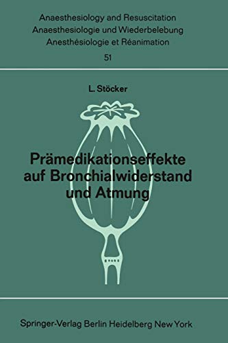 Prämedikationseffekte auf Bronchialwiderstand und Atmung: Pethidin, Promethazin, Dizepam, Dehydrobenzperidol, Fentanyl, Thalamonal Atemmechanische und ... and Intensive Care Medicine, 51, Band 51)