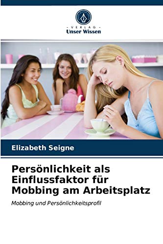 Persönlichkeit als Einflussfaktor für Mobbing am Arbeitsplatz: Mobbing und Persönlichkeitsprofil