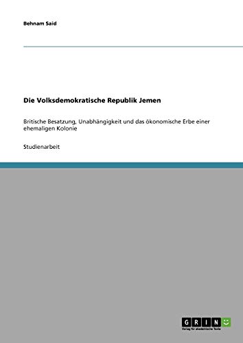 Die Volksdemokratische Republik Jemen: Britische Besatzung, Unabhängigkeit und das ökonomische Erbe einer ehemaligen Kolonie