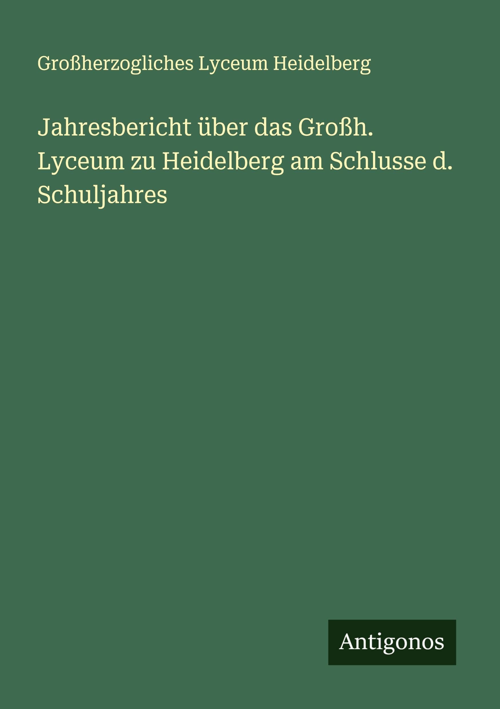 Jahresbericht über das Großh. Lyceum zu Heidelberg am Schlusse d. Schuljahres
