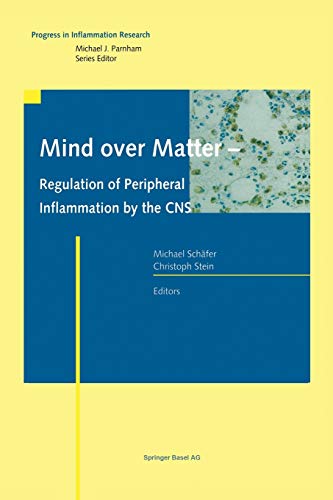 Mind over Matter - Regulation of Peripheral Inflammation by the Cns (Progress in Inflammation Research)