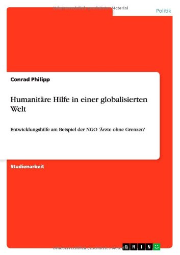 Humanitäre Hilfe in einer globalisierten Welt: Entwicklungshilfe am Beispiel der NGO 'Ärzte ohne Grenzen'