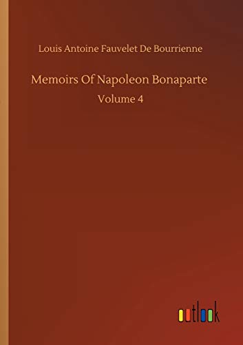 Memoirs Of Napoleon Bonaparte: Volume 4