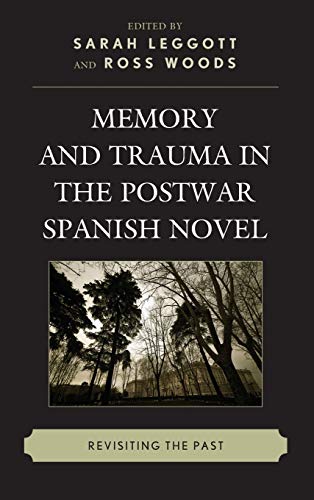 Memory and Trauma in the Postwar Spanish Novel: Revisiting the Past