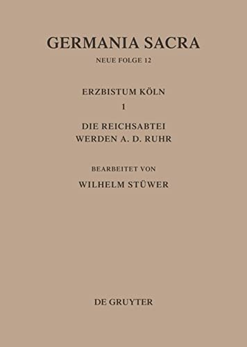 Die Bistümer der Kirchenprovinz Köln. Das Erzbistum Köln III. Die Reichsabtei Werden a. d. Ruhr (Germania Sacra. Neue Folge)
