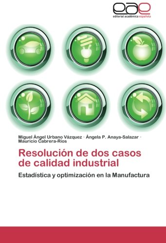 Resolución de dos casos de calidad industrial: Estadística y optimización en la Manufactura