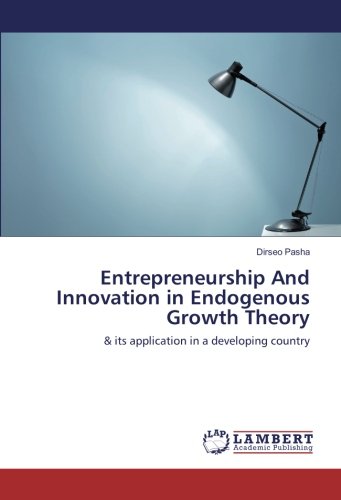 Entrepreneurship And Innovation in Endogenous Growth Theory: & its application in a developing country