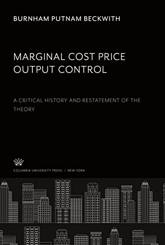 Marginal - Cost Price -Output Control: A Critical History and Restatement of the Theory