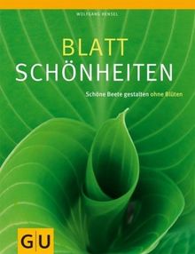 Blattschönheiten: Schöne Beete gestalten ohne Blüten (GU Große Gartenratgeber)