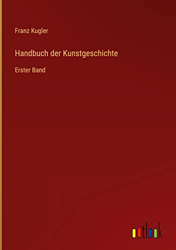 Handbuch der Kunstgeschichte: Erster Band