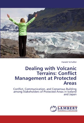 Dealing with Volcanic Terrains: Conflict Management at Protected Areas: Conflict, Communication, and Consensus Building among Stakeholders of Protected Areas in Iceland and Japan