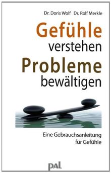 Gefühle verstehen, Probleme bewältigen: Eine Gebrauchsanleitung für Gefühle