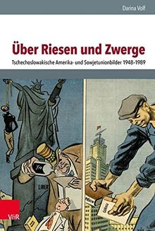 Über Riesen und Zwerge: Tschechoslowakische Amerika- und Sowjetunionbilder 1948-1989 (Schnittstellen / Studien zum östlichen und südöstlichen Europa)