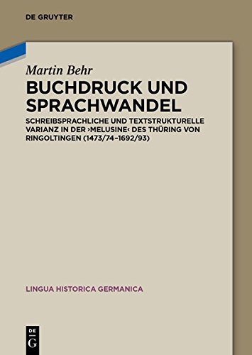 Buchdruck und Sprachwandel: Schreibsprachliche und textstrukturelle Varianz in der Melusine des Thüring von Ringoltingen (1473/74-1692/93) (Lingua Historica Germanica, Band 6)