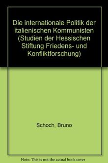 Die internationale Politik der italienischen Kommunisten (Studien der Hess. Stiftung Friedens- u. Konfliktforschung)